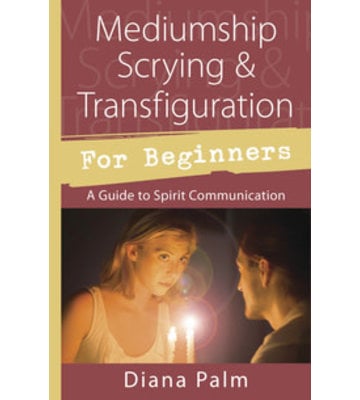 Mediumship, Scrying and transfiguration for beginners by: Diana Palm
