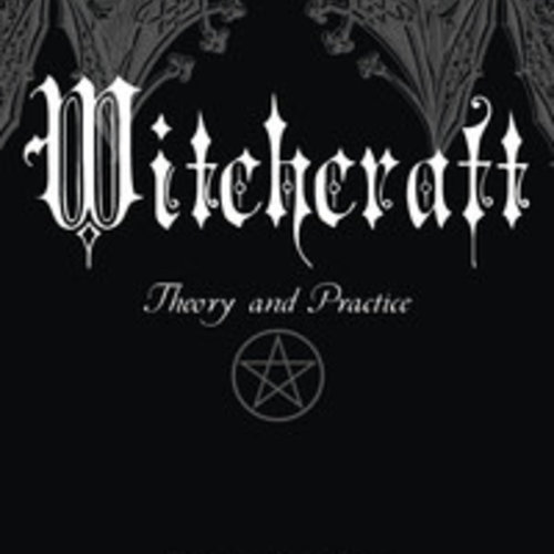 Witchcraft Theory and Practice BY: De Angeles