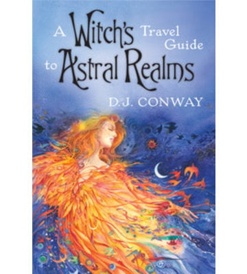 A Witche's Guide To the Astral Realms by: D.J Conway