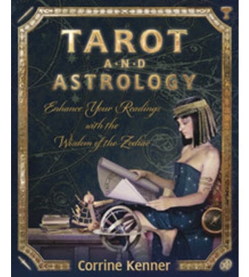 Tarot and Astrology: Enhance Your Readings With the Wisdom Of the Zodiac - Kenner, Corrine