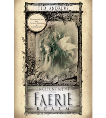 Enchantment of the Faerie Realm by Ted Andrews
