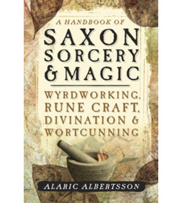 A Handbook of Saxon Sorcery & Magic by Alaric Albertsson
