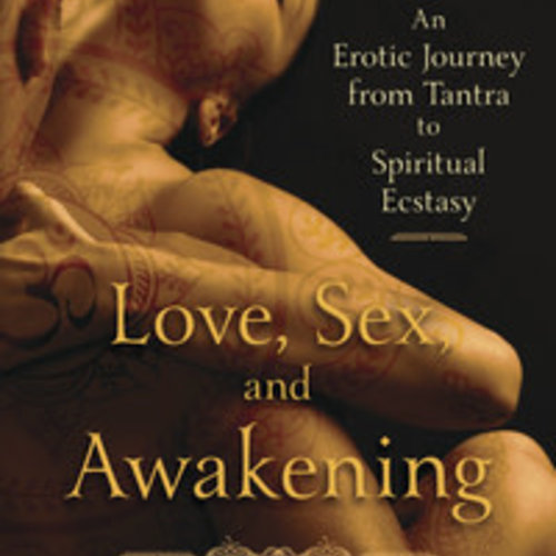 Love, Sex and awakening by: Margot Anand