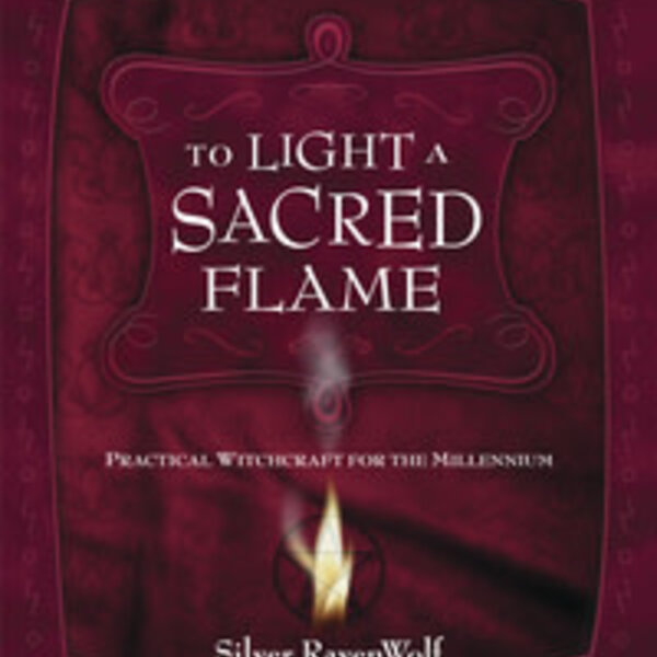 To Light a Sacred Flame by Silver Ravenwolf
