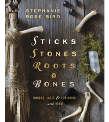 Sticks, Stones, Roots & Bones by Stephanie Rose Bi