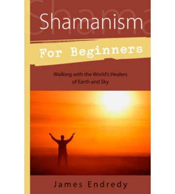 Shamanism for Beginners by James Endredy