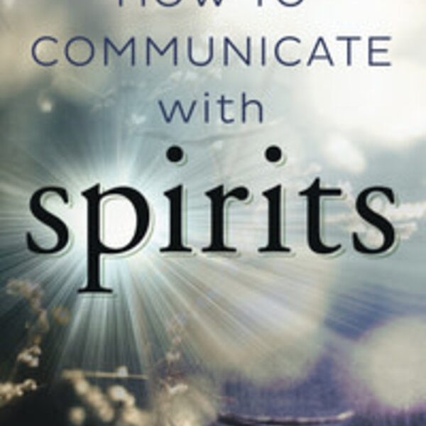 How to Communicate with Spirits