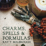 Charms, Spells & Formulas by Ray Malbrough
