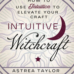 Intuitive Witchcraft by Astrea Taylor