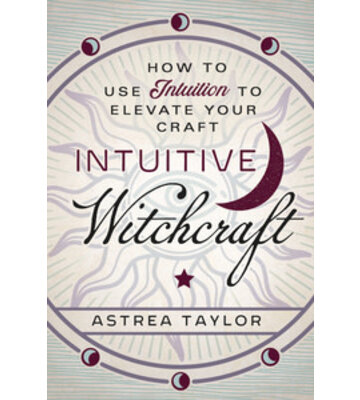 Intuitive Witchcraft by Astrea Taylor