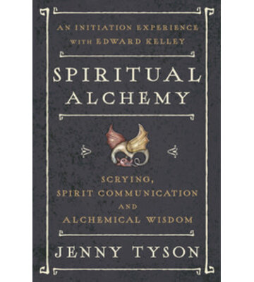 Spiritual Alchemy: Scrying, Spirit Communication and Alchemical Wisdom by Jenny Tyson