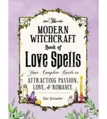 The Modern Witchcraft Book Of Love Spells By Skye Alexander