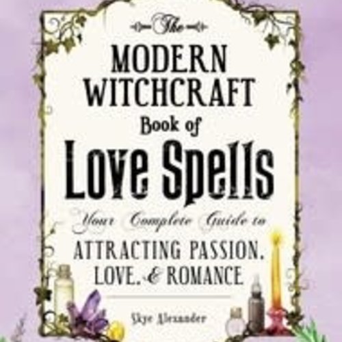 The Modern Witchcraft Book Of Love Spells By Skye Alexander