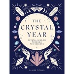 The Crystal Year: Crystal Wisdom Through the Seasons by Claire Titmus (Hardcover)