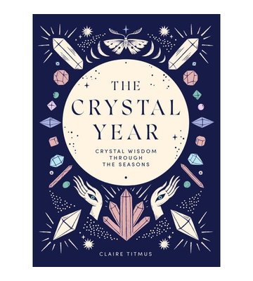 The Crystal Year: Crystal Wisdom Through the Seasons by Claire Titmus (Hardcover)