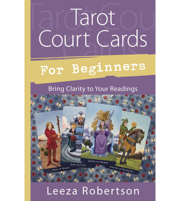 Tarot Court Cards for Beginners by Leeza Robertson