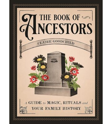 The Book of Ancestors: A Guide to Magic, Rituals, and Your Family History