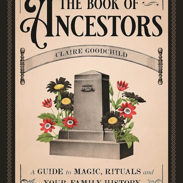 The Book of Ancestors: A Guide to Magic, Rituals, and Your Family History