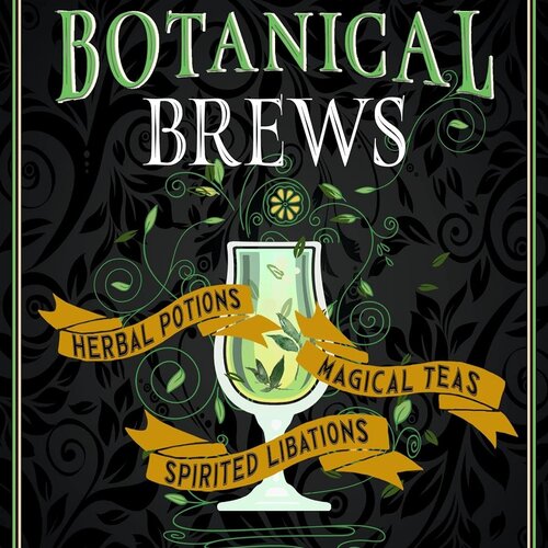 Blackthorn's Botanical Brews: Herbal Potions, Magical Teas, and Spirited Libations
