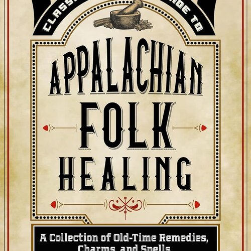 Ossman and Steel's Classic Household Guide To Appalachian Folk Healing