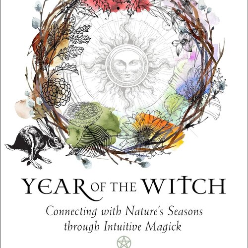 Year of the Witch : Connecting with nature's seasons through intuitive magick