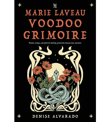 The Marie Laveau Voodoo Grimoire: Rituals, Recipes, & Spells