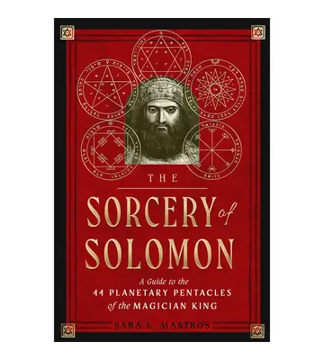 The Sorcery of Solomon:A Guide To the 44 Planetary Pentacles