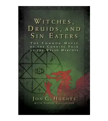 Witches, Druids, and Sin Eaters By Jon G. Hughes