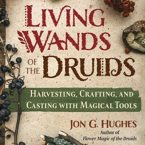Living Wands of the Druids By Jon G. Hughes  Paperback; 232 pages