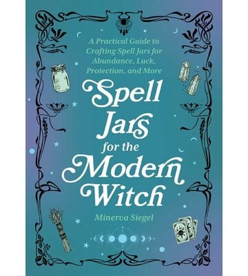 Spell Jars For the Modern Witch By Minerva Siegel