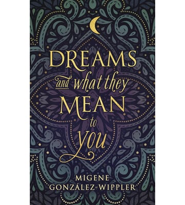 Dreams and What They Mean to You by Migene Gonzalez-Wippler