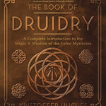 The Book of Druidry by Kristoffer Hughes