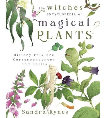 The Witches' Encyclopedia of Magical Plants by Sandra Kynes