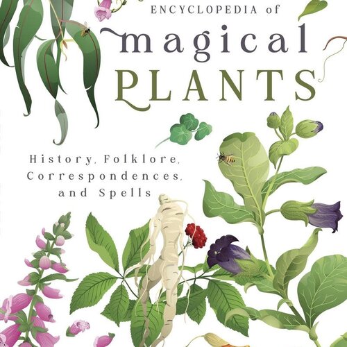 The Witches' Encyclopedia of Magical Plants by Sandra Kynes