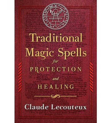 Traditional Magic Spells For Protection And Healing By Claude Lecouteux