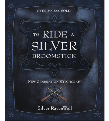 To Ride a Silver Broomstick by Silver Ravenwolf