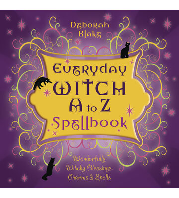 Everyday Witch A to Z Spellbook by Deborah Blake