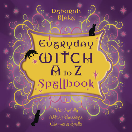 Everyday Witch A to Z Spellbook by Deborah Blake