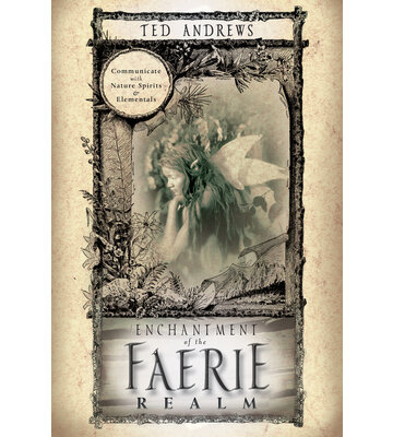 Enchantment of the Faerie Realm by Ted Andrews