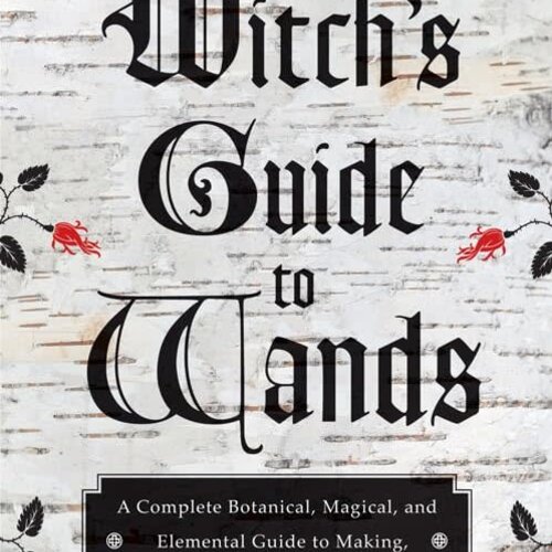 The Witch's Guide to Wands by Gypsey Elaine Teague
