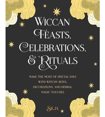Wiccan Feasts, Celebrations & Rituals by Silja