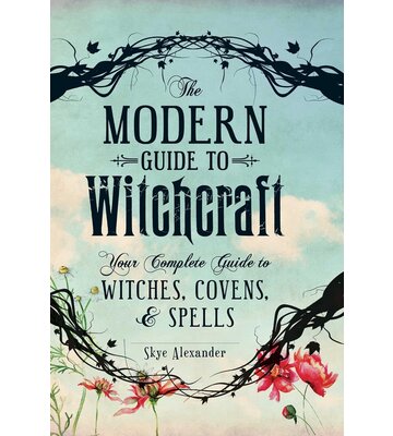 The Modern Guide To Witchcraft By Skye Alexander