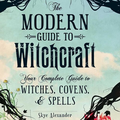 The Modern Guide To Witchcraft By Skye Alexander