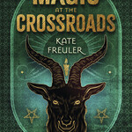 Magic at the Crossroads by Kate Freuler