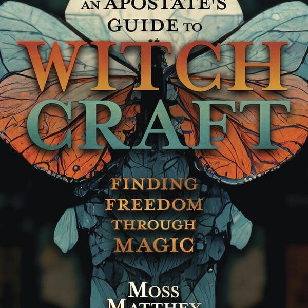 An Apostate's Guide to Witchcraft by Moss Matthey