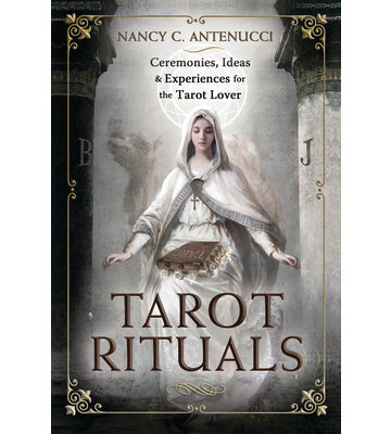 Tarot Rituals by Nancy C Antenucci