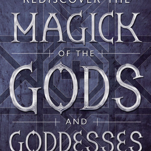 Rediscovering the Magick of the Gods & Goddesses by Jean-Louis de Biasi