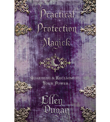 Practical Protection Magick by Ellen Dugan