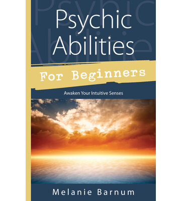 Psychic Abilities for Beginners by Melaine Barnum