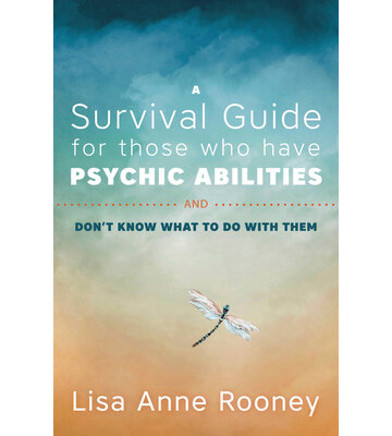 A Survival Guide for those who have Psychic Abilities and dont know what to do with them